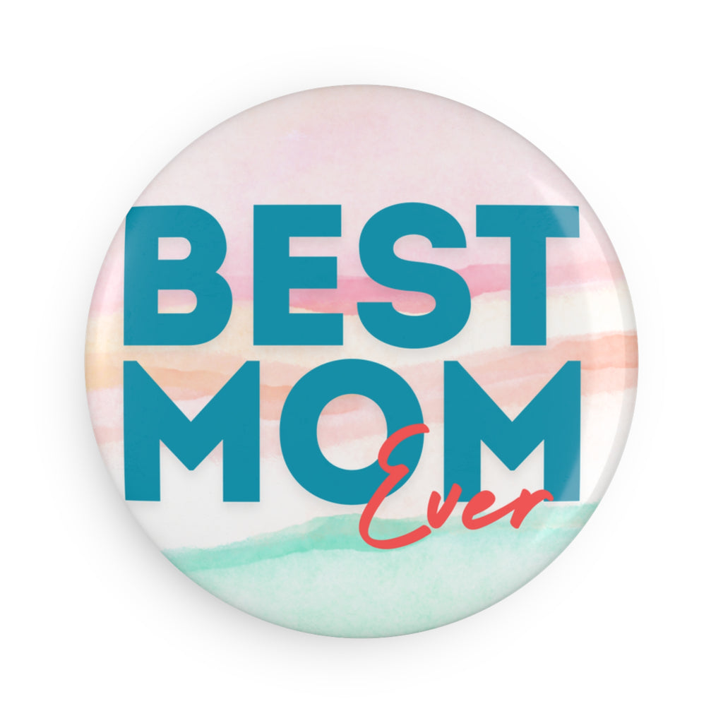 Best Mom Ever Round Magnet - Mother’s Day Keepsake Button Magnet